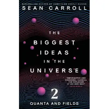THE BIGGEST IDEAS IN THE UNIVERSE 2 : QUANTA AND FIELDS PB