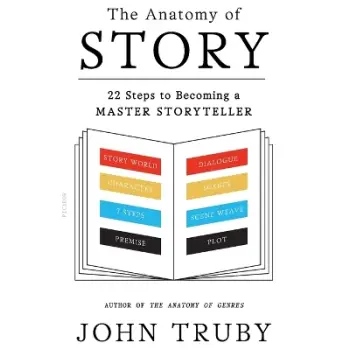 THE ANATOMY OF STORY : 22 STEPS TO BECOMING A MASTER STORYTELLER PB