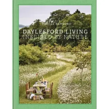 Daylesford Living: Inspired by Nature : Organic Lifestyle in the Cotswolds