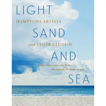 Light, Sand, and Sea : Hamptons Artists and Their Studios