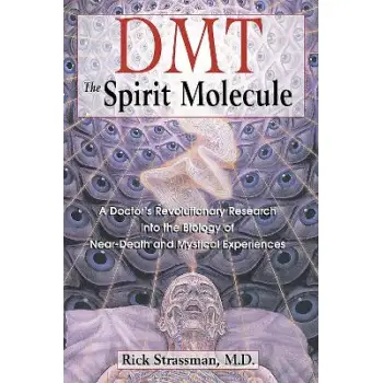 DMT : THE SPRIRIT MOLECULE : A DOCTORS REVOLUTIONARY RESEARCH INTO THE BIOLOGY OF OUT-OF-BODY NEAR-D