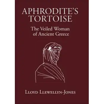 APHRODITE'S TORTOISE : THE VEILED WOMAN OF ANCIENT GREECE