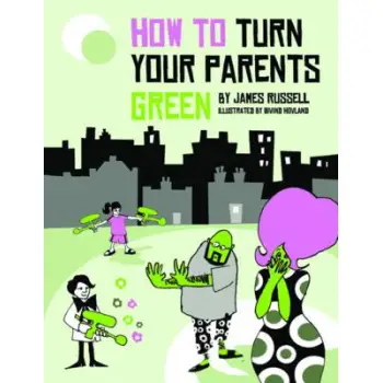 HOW TO TURN YOUR PARENTS GREEN  PB HOW TO TURN YOUR PARENTS GREEN  PB