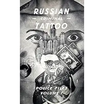 RUSSIAN CRIMINAL TATTOO : POLICE FILES VOLUME I