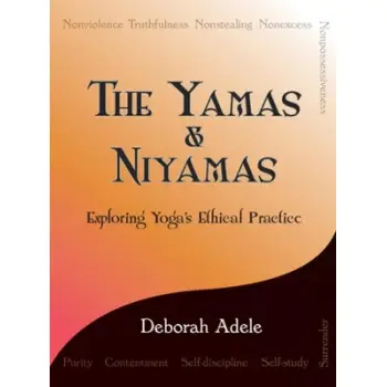 THE YAMAS AND NIYAMAS : EXPLORING YOGA'S ETHICAL PRACTICE