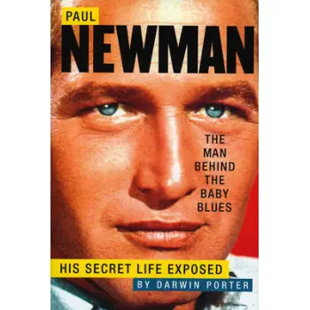 PAUL NEWMAN, THE MAN BEHIND THE BABY BLUES : HIS SECRET LIFE EXPOSED HC
