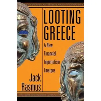LOOTING GREECE : A NEA FINANCIAL IMPERIALISM EMERGES PB