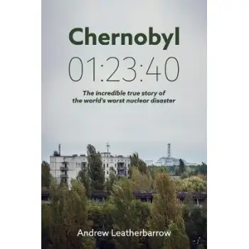 CHERNOBYL 01:23:40: THE INCREDIBLE TRUE STORY OF THE WORLD'S WORST NUCLEAR DISASTER  PB