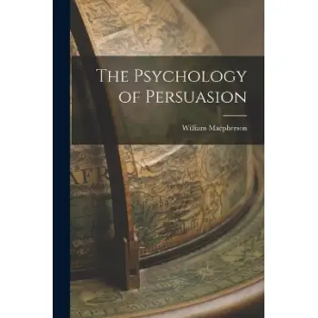 THE PSYCHOLOGY OF PERSUASION