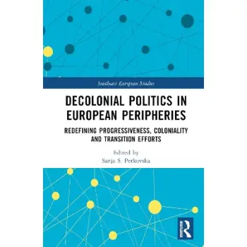 DECOLONIAL POLITICS IN EUROPEAN PERIPHERIES REDEFINING PROGRESSIVENESS, COLONIALITY AND TRANSITION E