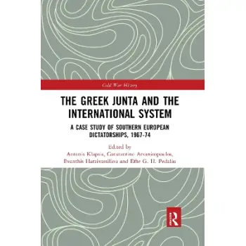 THE GREEK JUNTA AND THE INTERNATIONAL SYSTEM : A CASE STUDY OF THE SOUTHERN EUROPEAN DICTATORSHIP
