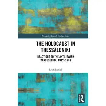 THE HOLOCAUST IN THESSALONIKI : REACTIONS TO THE ANTI-JEWISH PERSECUTION, 1942-1943