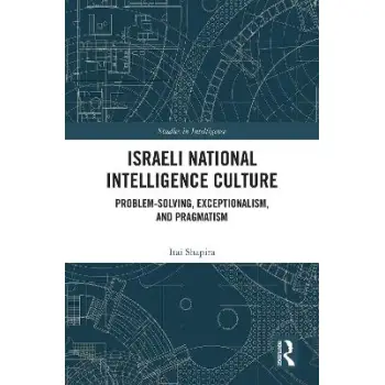 ISRAELI NATIONAL INTELLIGENCE CULTURE : PROBLEM-SOLVING, EXCEPTIONALISM, AND PRAGMATISM