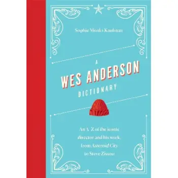 A WES ANDERSON DICTIONARY HC A WES ANDERSON DICTIONARY HC