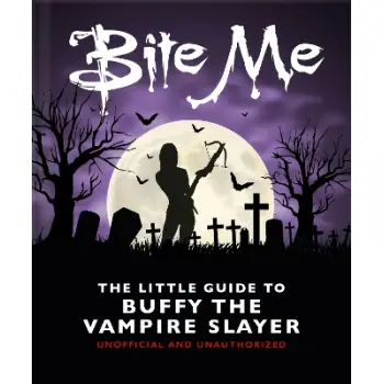 Bite Me: The Little Guide to Buffy the Vampire Slayer