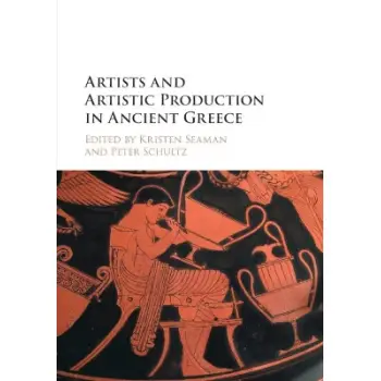 ARTISTS AND ARTISTIC PRODUCTION IN ANCIENT GREECE