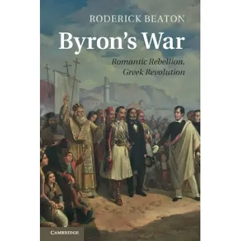 Byron's War : Romantic Rebellion, Greek Revolution