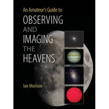 AN AMATEUR'S GUIDE TO OBSERVING AND IMAGING THE HEAVENS