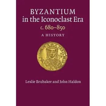 BYZANTIUM IN THE ICONOCLAST ERA, C. 680-850 A HISTORY PB