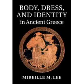 BODY, DRESS, AND IDENTITY IN ANCIENT GREECE