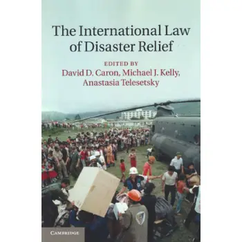 THE INTERNATIONAL LAW OF DISASTER RELIEF
