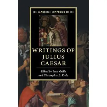 THE CAMBRIDGE COMPANION TO THE WRITINGS OF JULIUS CAESAR