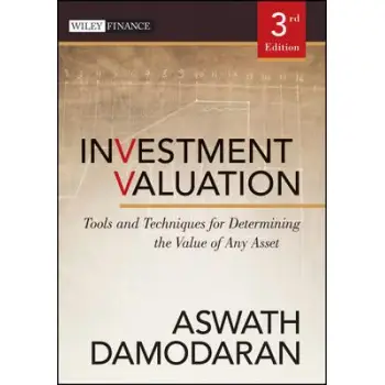 INVESTMENT VALUATION: TOOLS AND TECHNIQUES FOR DETERMINING THE VALUE OF ANY ASSET