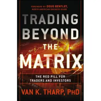 TRADING BEYOND THE MATRIX : THE RED PILL FOR TRADERS AND INVESTORS