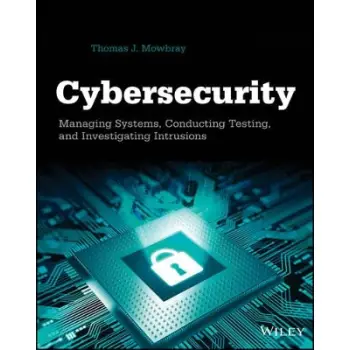 CYBERSECURITY - MANAGING SYSTEMS, CONDUCTING TESTING, AND INVESTIGATING INTRUSIONS