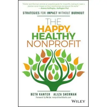 THE HAPPY, HEALTHY NONPROFIT - STRATEGIES FOR IMPACT WITHOUT BURNOUT
