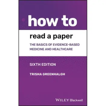 HOW TO READ A PAPER: THE BASICS OF EVIDENCE-BASED MEDICINE AND HEALTHCARE, 6TH EDITION