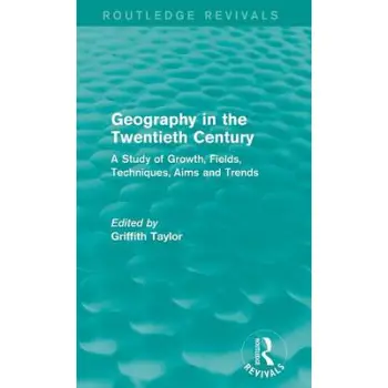 GEOGRAPHY IN THE TWENTIETH CENTURY : A STUDY OF GROWTH , FIELDS, TECHNIQUES , AIMS AND TRENDS HC