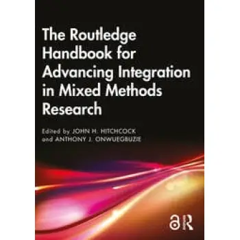 THE ROUTLEDGE HANDBOOK FOR ADVANCING INTEGRATION IN MIXED METHOD RESEARCH