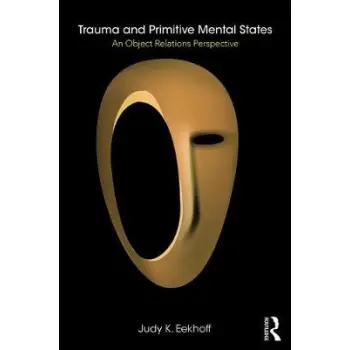 TRAUMA AND PRIMITIVE MENTAL STATES PB