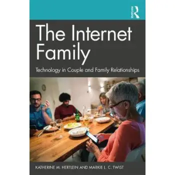 THE INTERNET FAMILY : TECHNOLOGY IN COUPLE AND FAMILY RELATIONSHIPS PB