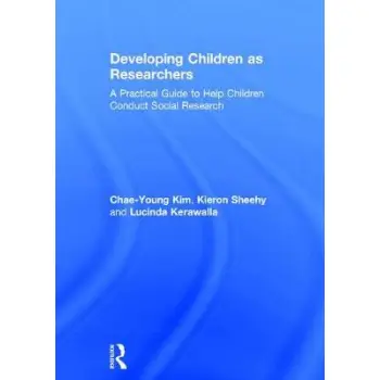 DEVELOPING CHILDREN AS RESEARCHERS : A PRACTICAL GUIDE TO HELP CHILDREN CONDUCT SOCIAL RESEARCH PB DEVELOPING CHILDREN AS RESEARCHERS : A PRACTICAL GUIDE TO HELP CHILDREN CONDUCT SOCIAL RESEARCH PB