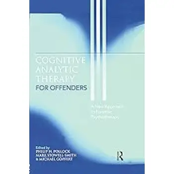 COGNITIVE ANALYTIC THERAPY FOR OFFENDERS :A NEW APPROACH TO FORENSIC PSYCHOTHERAPY PB