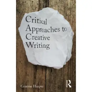 CRITICAL APPROACHES TO CREATIVE WRITING CRITICAL APPROACHES TO CREATIVE WRITING
