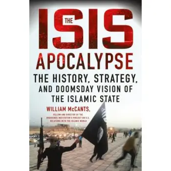 THE ISIS APOCALYPSE THE HISTORY, STRATEGY, AND DOOMSDAY VISION OF THE ISLAMIC STATE HC