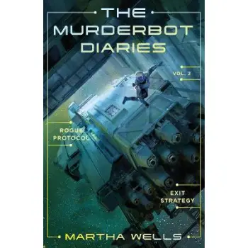 THE MURDERBOT DIARIES VOL.2 : Rogue Protocol, Exit Strategy