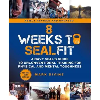 8 WEEKS TO SEALFIT : A NAVY SEAL'S GUIDE TO UNCONVENTIONAL TRAINING FOR PHYSICAL AND MENTAL TOUGHNES
