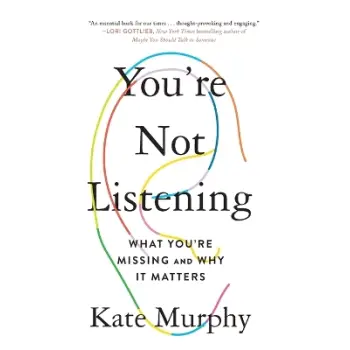 YOU'RE NOT LISTENING : WHAT YOU'RE MISSING AND WHY IT MATTERS
