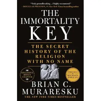THE IMMORTALITY KEY : THE SECRET HISTORY OF THE RELIGION WITH NO NAME