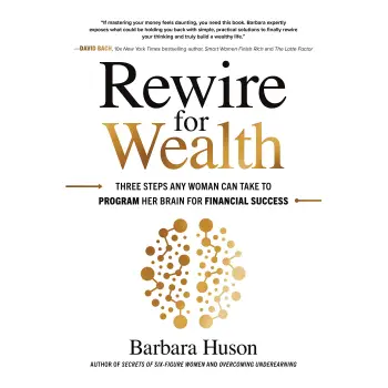 REWIRE FOR WEALTH : THREE STEPS ANY WOMAN CAN TAKE TO PROGRAM HER BRAIN FOR FINANCIAL SUCCESS HC