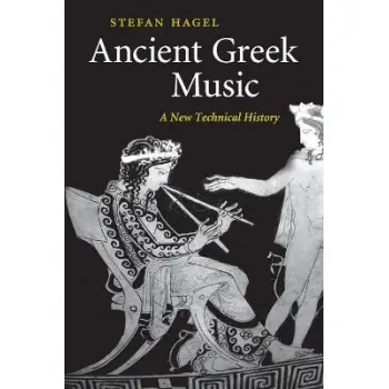 ANCIENT GREEK MUSIC : A NEW TECHNICAL HISTORY