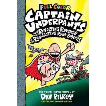 CAPTAIN UNDERPANTS AND THE REVOLTING REVENGE OF THE RADIOACTIVE ROBO-BOXERS : COLOR EDITION (CAPTAIN UNDERPANTS #10) (COLOR EDIT