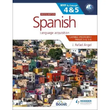 SPANISH FOR THE IB MYP 4&5 (CAPABLE-PROFICIENT/PHASES 3-4, 5-6): MYP BY CONCEPT SECOND EDITION : BY