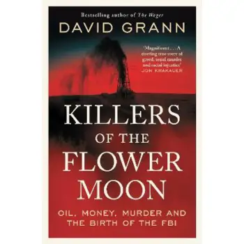 KILLERS OF THE FLOWER MOON : OIL, MONEY , MURDER AND THE BIRTH OF THE FBI PB