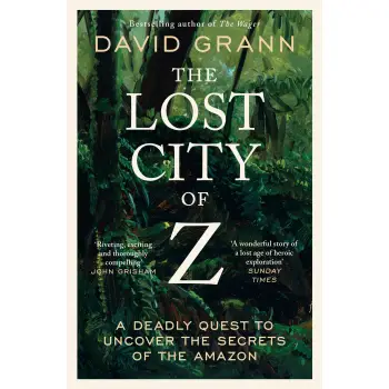LOST CITY OF Z: A DEADLY QUEST TO UNCOVER THE SECRETS OF THE AMAZON PB