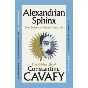 Alexandrian Sphinx : The Hidden Life of Constantine Cavafy PB